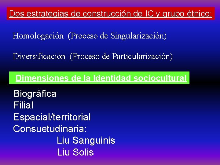 Dos estrategias de construcción de IC y grupo étnico: Homologación (Proceso de Singularización) Diversificación