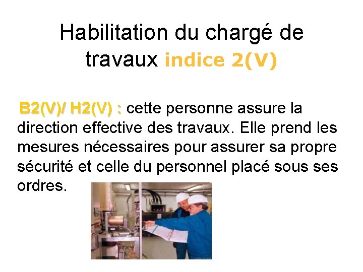 Habilitation du chargé de travaux indice 2(V) B 2(V)/ H 2(V) : cette personne