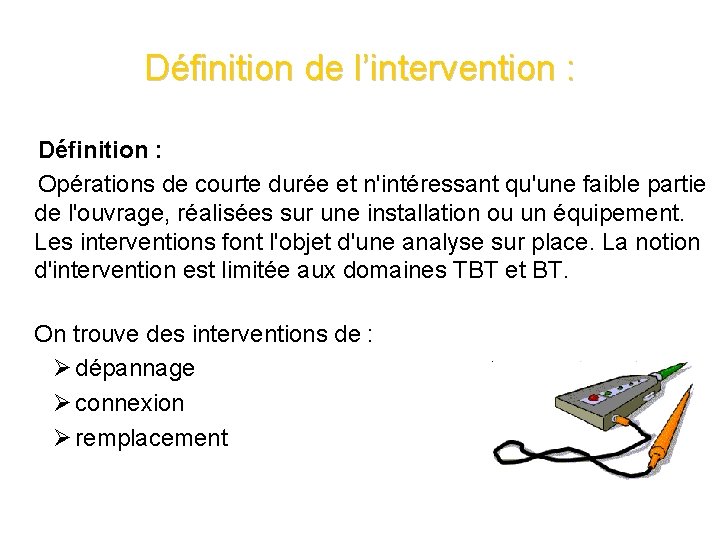 Définition de l’intervention : Définition : Opérations de courte durée et n'intéressant qu'une faible