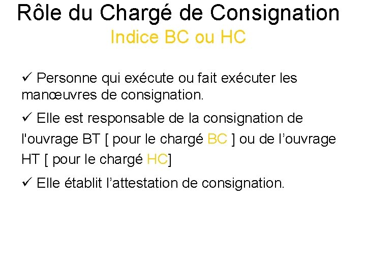 Rôle du Chargé de Consignation Indice BC ou HC ü Personne qui exécute ou