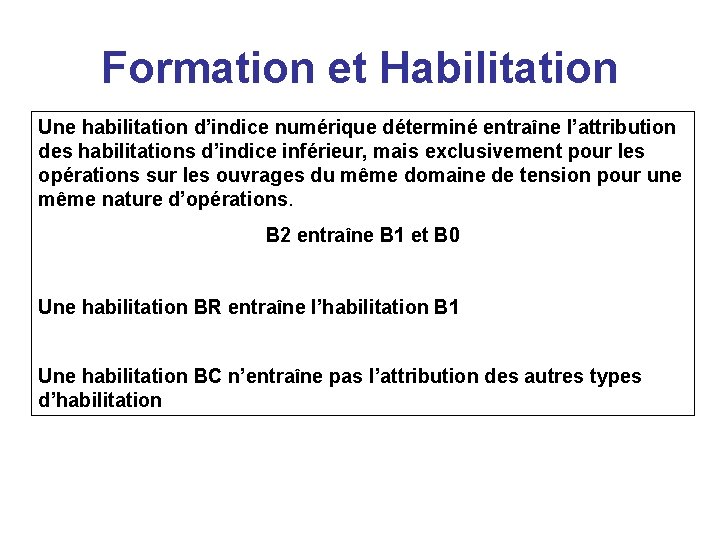Formation et Habilitation Une habilitation d’indice numérique déterminé entraîne l’attribution des habilitations d’indice inférieur,