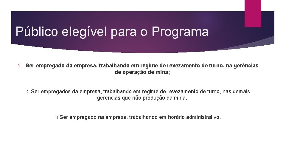 Público elegível para o Programa 1. Ser empregado da empresa, trabalhando em regime de