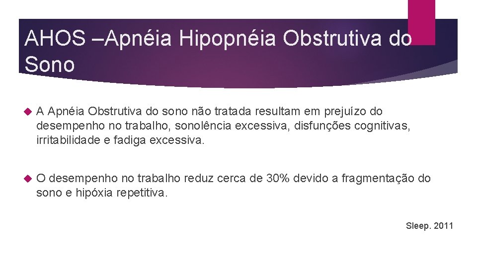 AHOS –Apnéia Hipopnéia Obstrutiva do Sono A Apnéia Obstrutiva do sono não tratada resultam