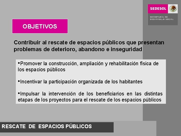 OBJETIVOS Contribuir al rescate de espacios públicos que presentan problemas de deterioro, abandono e