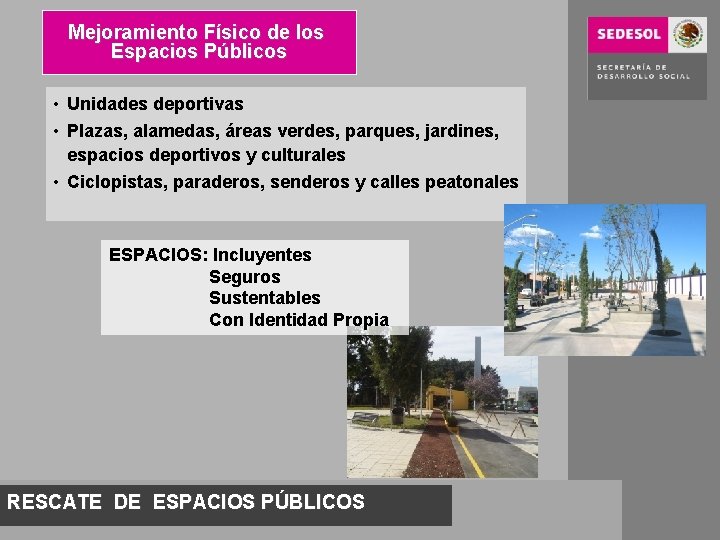 Mejoramiento Físico de los Espacios Públicos • Unidades deportivas • Plazas, alamedas, áreas verdes,