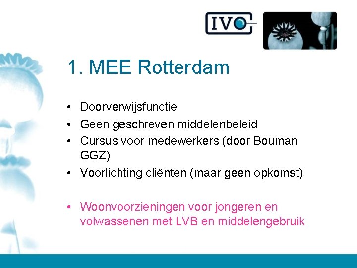 1. MEE Rotterdam • Doorverwijsfunctie • Geen geschreven middelenbeleid • Cursus voor medewerkers (door