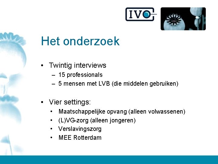 Het onderzoek • Twintig interviews – 15 professionals – 5 mensen met LVB (die