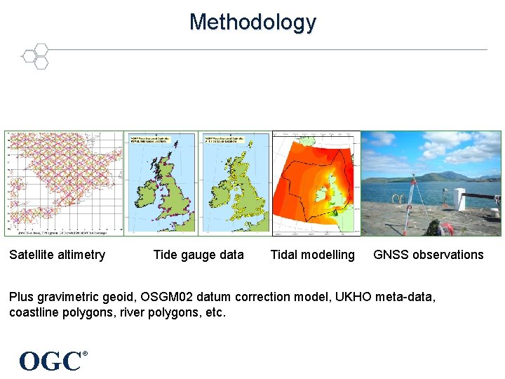Methodology Satellite altimetry Tide gauge data Tidal modelling GNSS observations Plus gravimetric geoid, OSGM