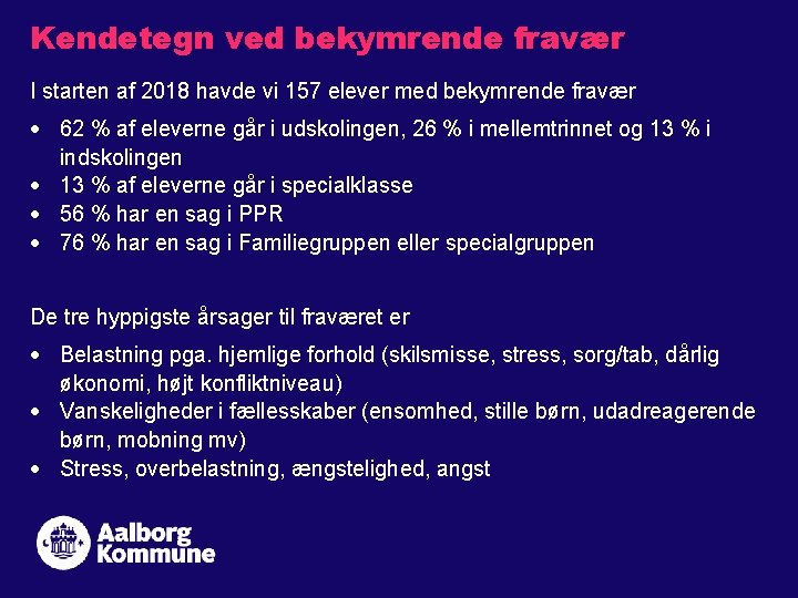 Kendetegn ved bekymrende fravær I starten af 2018 havde vi 157 elever med bekymrende