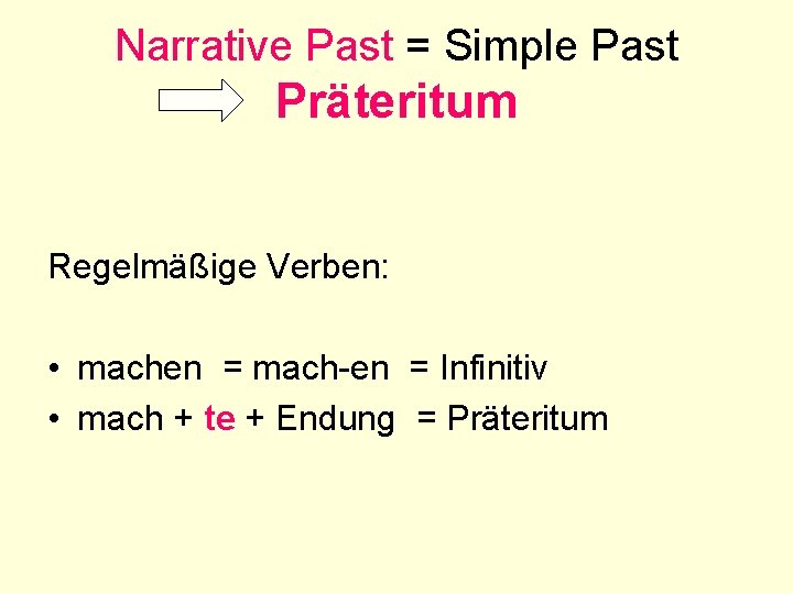 Narrative Past = Simple Past Präteritum Regelmäßige Verben: • machen = mach-en = Infinitiv