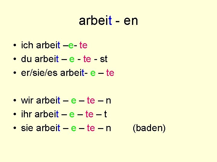 arbeit - en • ich arbeit –e- te • du arbeit – e -