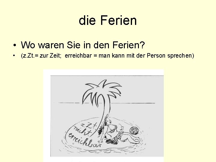 die Ferien • Wo waren Sie in den Ferien? • (z. Zt. = zur