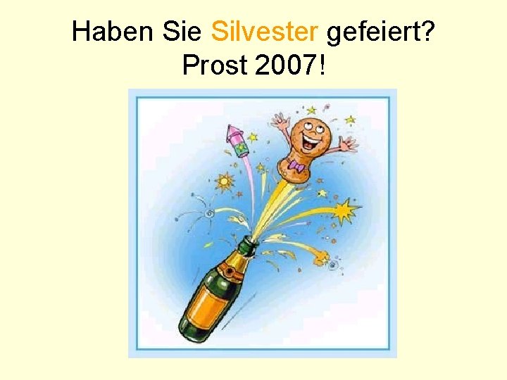 Haben Sie Silvester gefeiert? Prost 2007! 