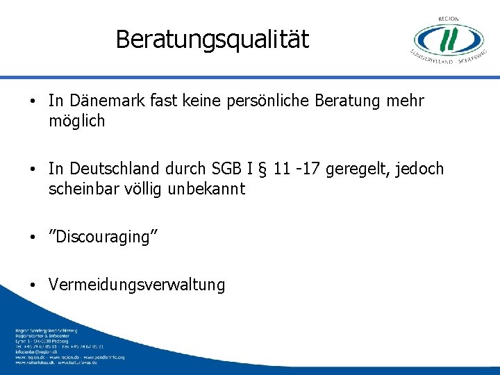 Beratungsqualität • In Dänemark fast keine persönliche Beratung mehr möglich • In Deutschland durch