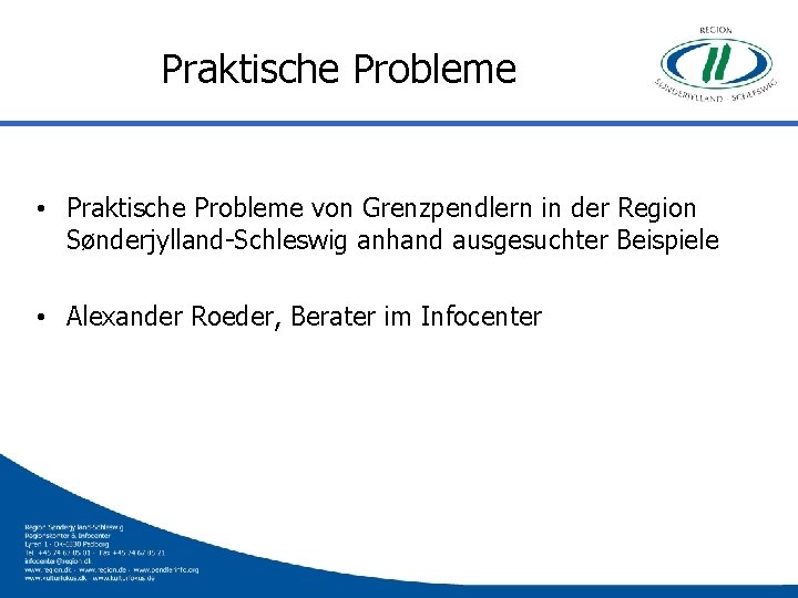 Praktische Probleme • Praktische Probleme von Grenzpendlern in der Region Sønderjylland-Schleswig anhand ausgesuchter Beispiele
