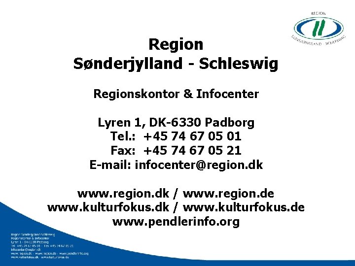 Region Sønderjylland - Schleswig Regionskontor & Infocenter Lyren 1, DK-6330 Padborg Tel. : +45