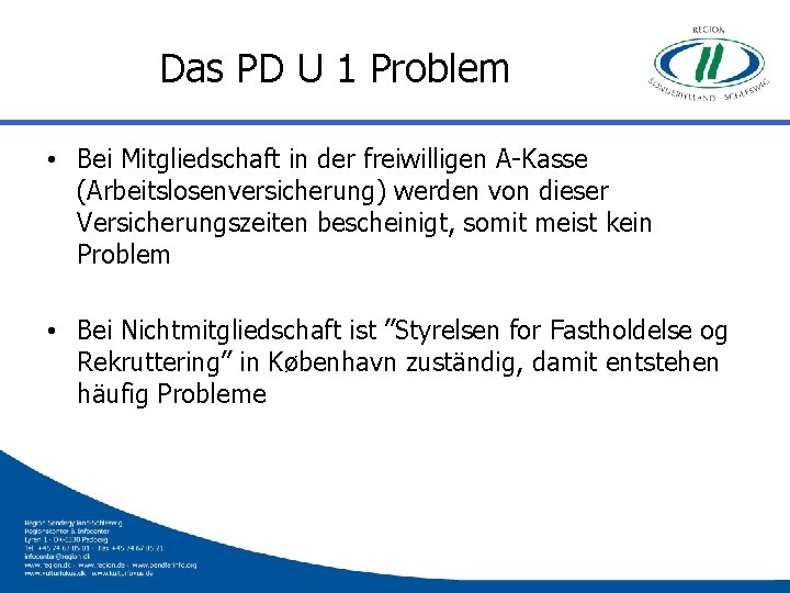 Das PD U 1 Problem • Bei Mitgliedschaft in der freiwilligen A-Kasse (Arbeitslosenversicherung) werden