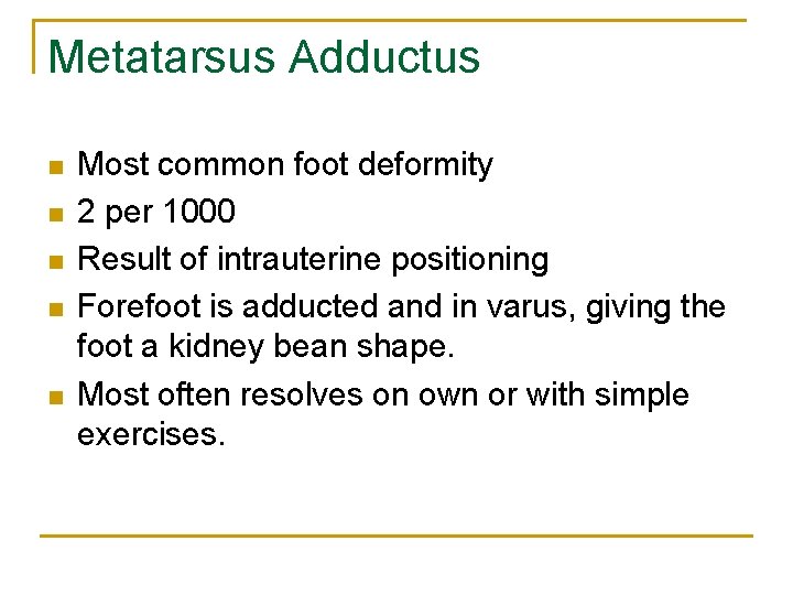 Metatarsus Adductus n n n Most common foot deformity 2 per 1000 Result of