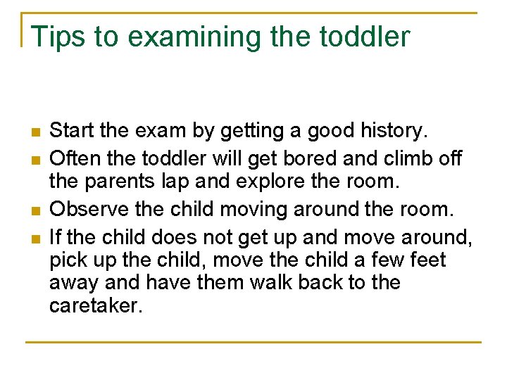 Tips to examining the toddler n n Start the exam by getting a good