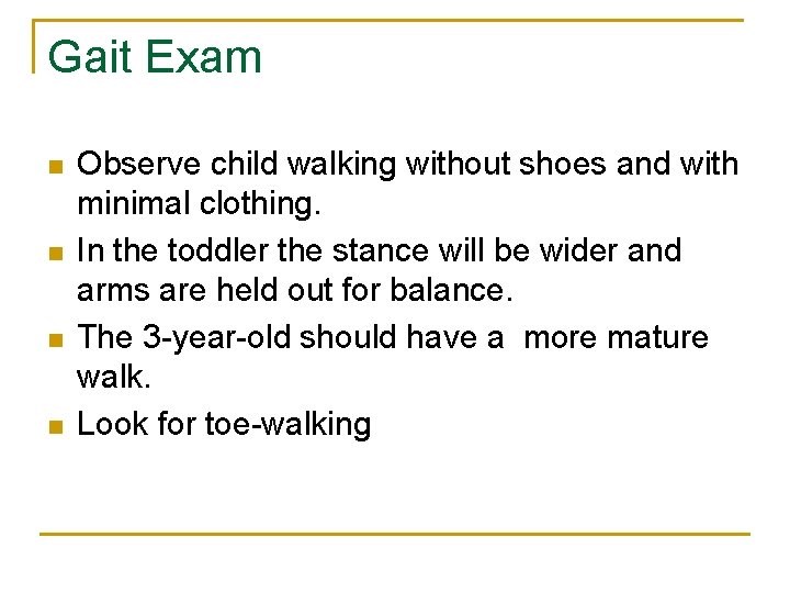 Gait Exam n n Observe child walking without shoes and with minimal clothing. In