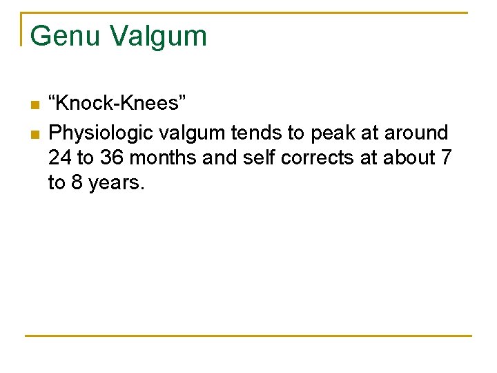 Genu Valgum n n “Knock-Knees” Physiologic valgum tends to peak at around 24 to