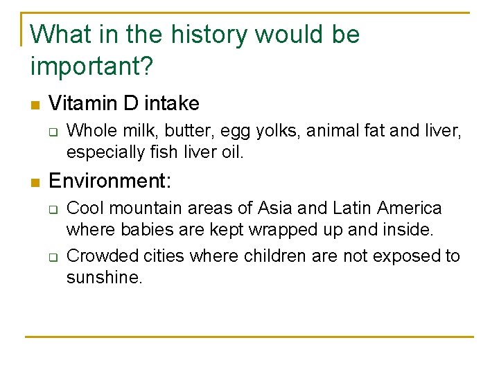 What in the history would be important? n Vitamin D intake q n Whole