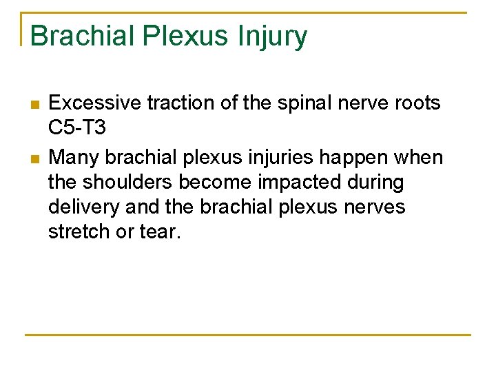 Brachial Plexus Injury n n Excessive traction of the spinal nerve roots C 5