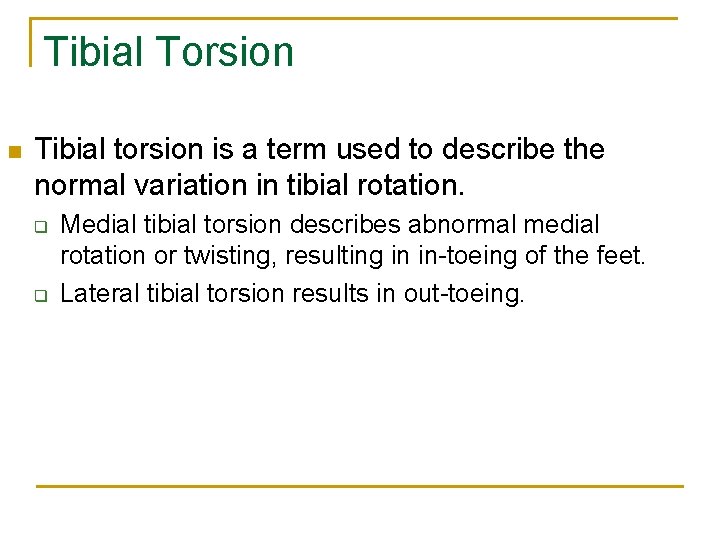 Tibial Torsion n Tibial torsion is a term used to describe the normal variation