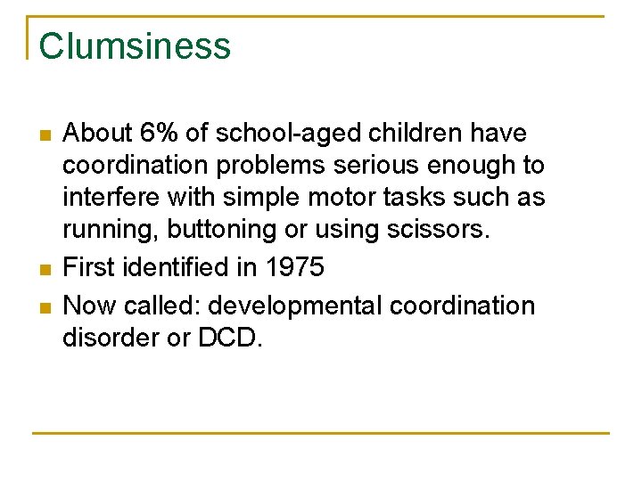 Clumsiness n n n About 6% of school-aged children have coordination problems serious enough