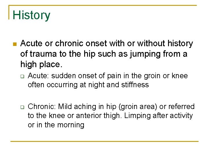 History n Acute or chronic onset with or without history of trauma to the