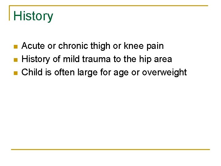 History n n n Acute or chronic thigh or knee pain History of mild
