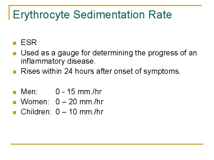 Erythrocyte Sedimentation Rate n n n ESR Used as a gauge for determining the