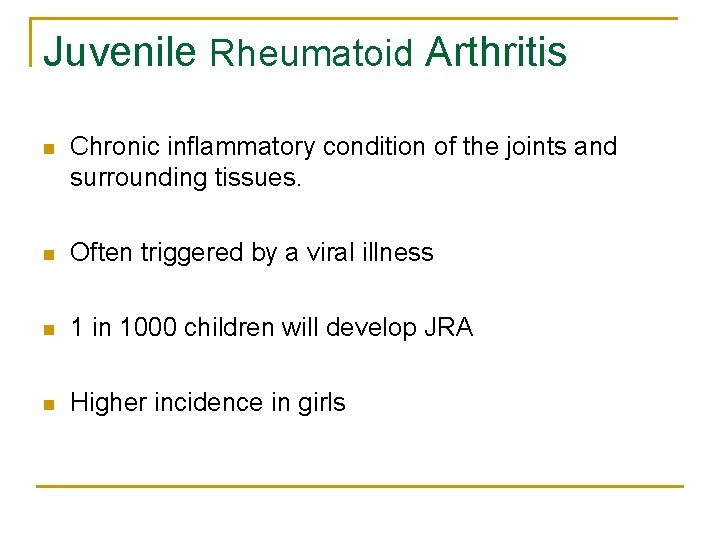 Juvenile Rheumatoid Arthritis n Chronic inflammatory condition of the joints and surrounding tissues. n