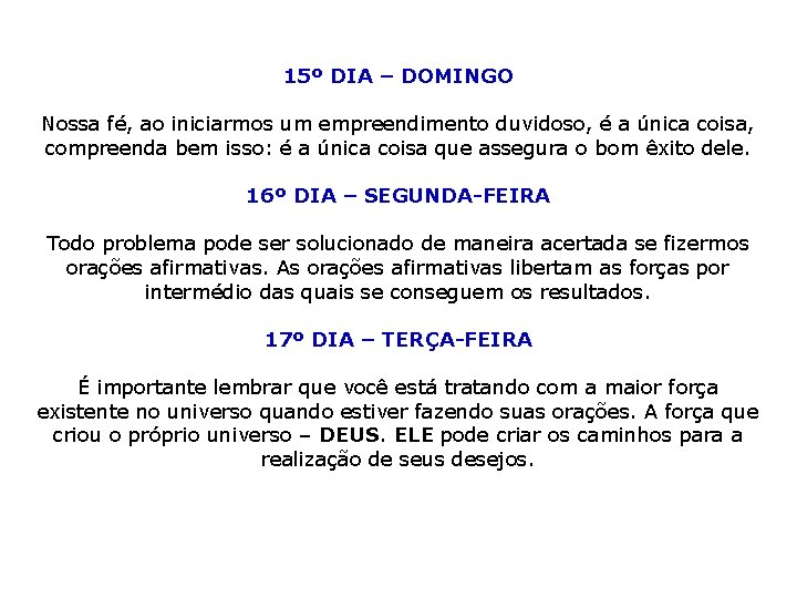 15º DIA – DOMINGO Nossa fé, ao iniciarmos um empreendimento duvidoso, é a única