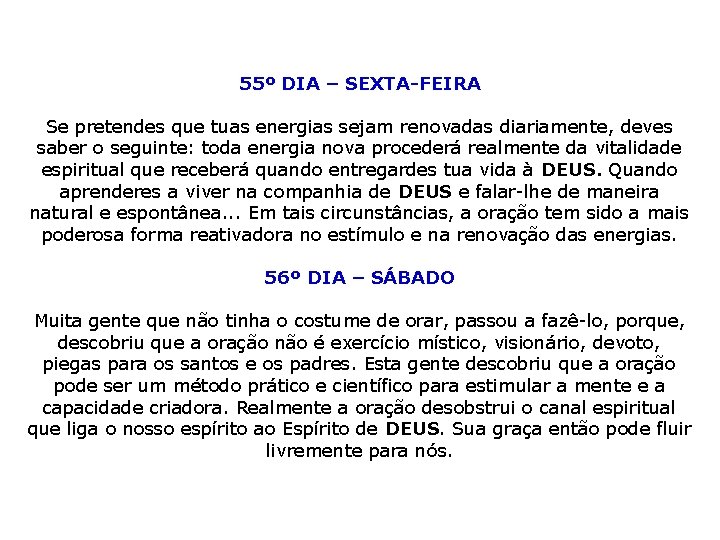 55º DIA – SEXTA-FEIRA Se pretendes que tuas energias sejam renovadas diariamente, deves saber