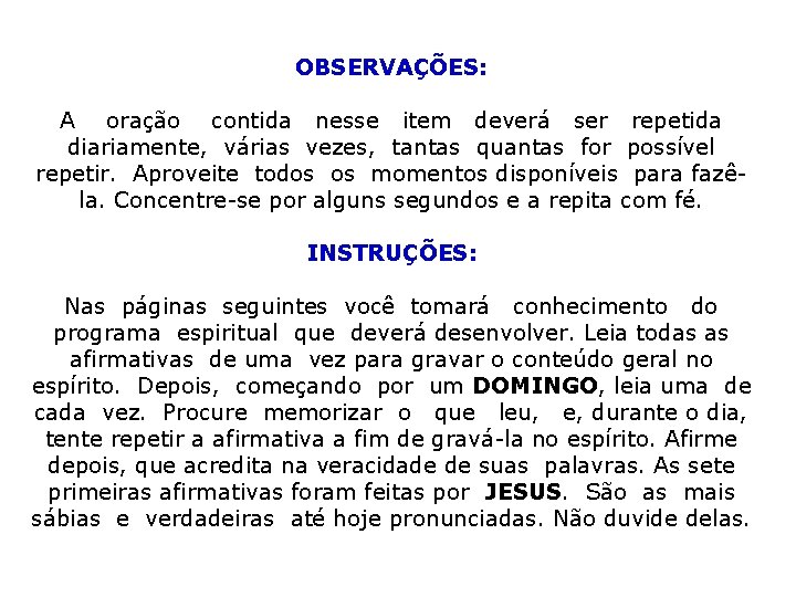 OBSERVAÇÕES: A oração contida nesse item deverá ser repetida diariamente, várias vezes, tantas quantas