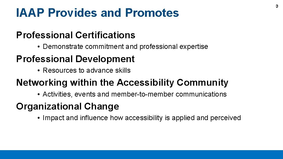 IAAP Provides and Promotes Professional Certifications • Demonstrate commitment and professional expertise Professional Development