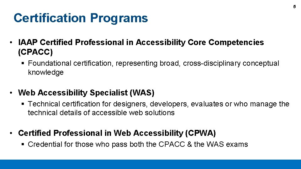 5 Certification Programs • IAAP Certified Professional in Accessibility Core Competencies (CPACC) § Foundational