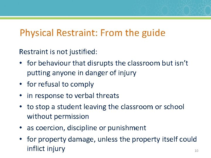 Physical Restraint: From the guide Restraint is not justified: • for behaviour that disrupts
