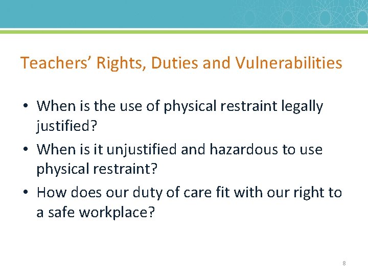 Teachers’ Rights, Duties and Vulnerabilities • When is the use of physical restraint legally