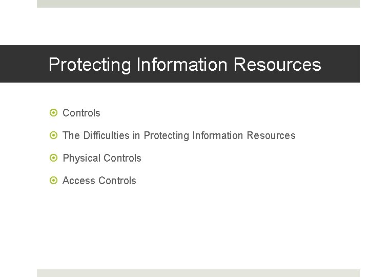 Protecting Information Resources Controls The Difficulties in Protecting Information Resources Physical Controls Access Controls