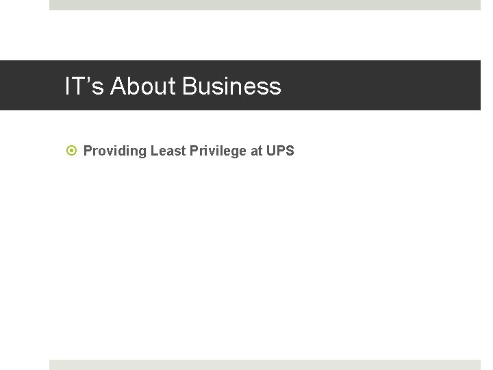 IT’s About Business Providing Least Privilege at UPS 