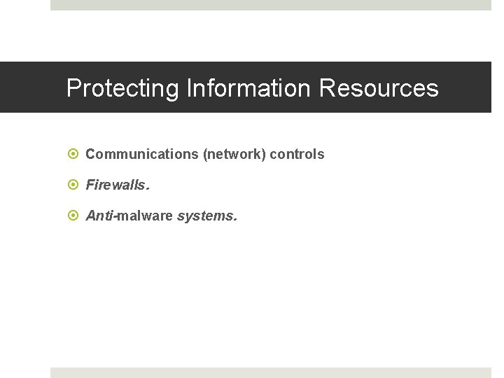 Protecting Information Resources Communications (network) controls Firewalls. Anti-malware systems. 
