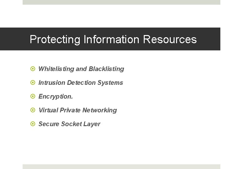Protecting Information Resources Whitelisting and Blacklisting Intrusion Detection Systems Encryption. Virtual Private Networking Secure