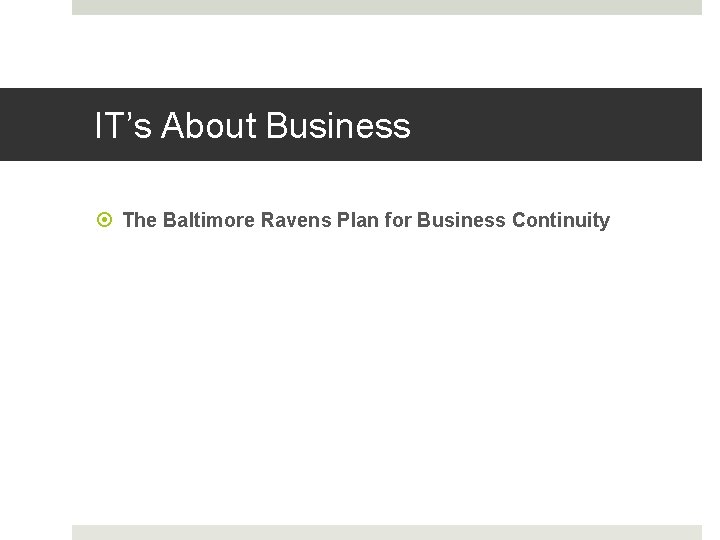 IT’s About Business The Baltimore Ravens Plan for Business Continuity 