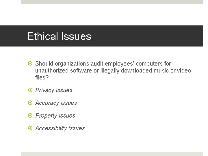 Ethical Issues Should organizations audit employees’ computers for unauthorized software or illegally downloaded music