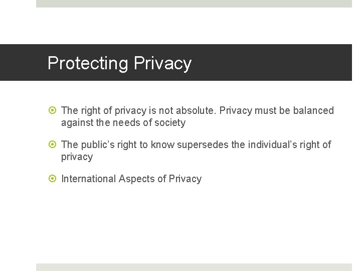 Protecting Privacy The right of privacy is not absolute. Privacy must be balanced against