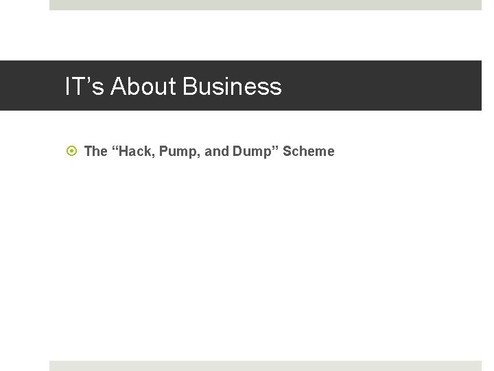 IT’s About Business The “Hack, Pump, and Dump” Scheme 