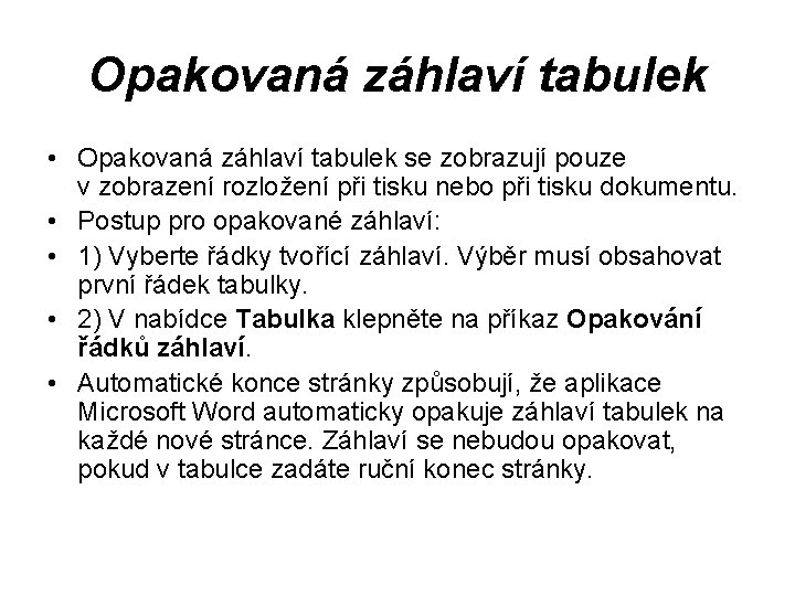 Opakovaná záhlaví tabulek • Opakovaná záhlaví tabulek se zobrazují pouze v zobrazení rozložení při