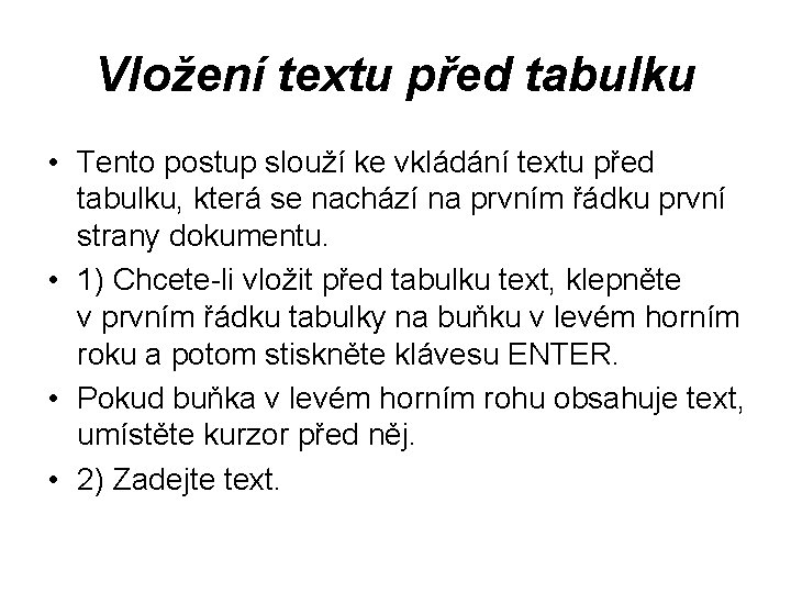 Vložení textu před tabulku • Tento postup slouží ke vkládání textu před tabulku, která